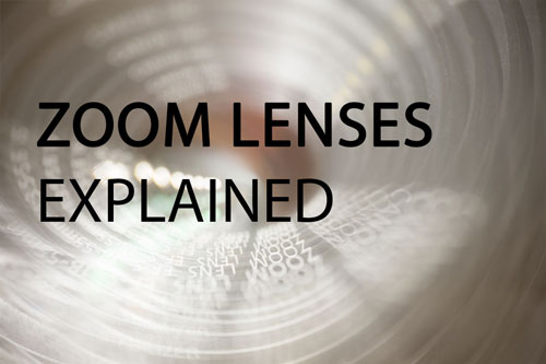 Zoom Lenses Explained