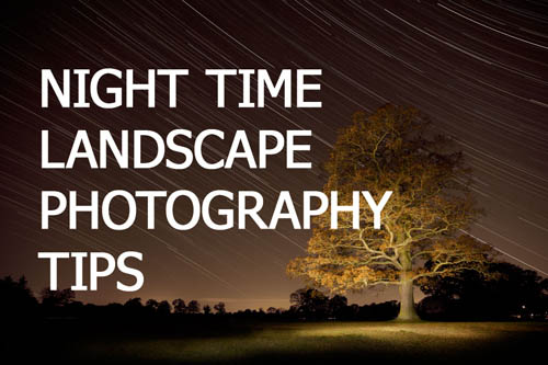 Night time Landscape Photography Tips