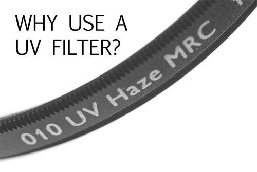 Why use a UV Filter?