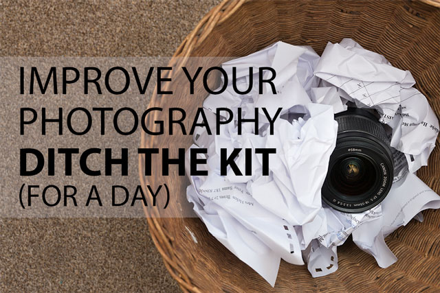 Improve your photography - Ditch the kit (for a day)