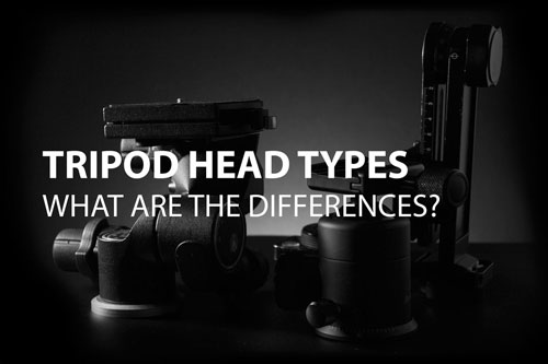Tripod Head Types - What are the differences?