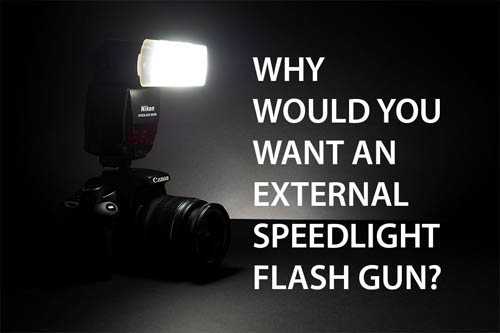 Why would you want an external speedlight flash gun?