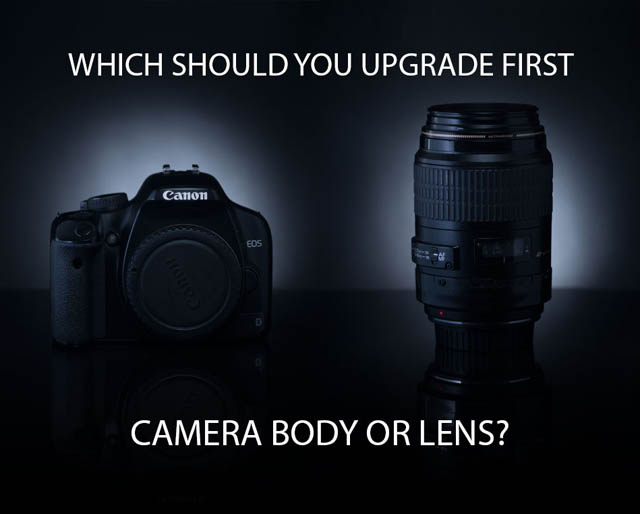 Which Should You Upgrade First - Camera Body or Lens