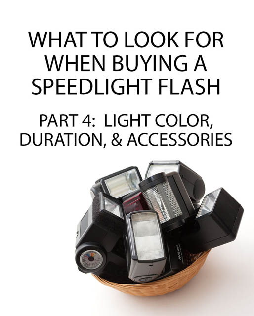 What to look for when buying a Speedlight Flash - Part 4: Light color, duration, & accessories