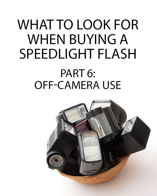 What to look for when buying a Speedlight Flash - Part 6: Off-camera use